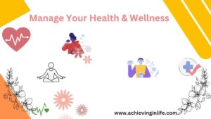 How to manage your health and wellness in your life